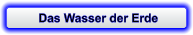 Das Wasser der Erde