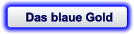 Das blaue Gold