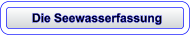 Die Seewasserfassung