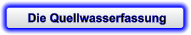 Die Quellwasserfassung