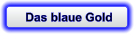 Das blaue Gold