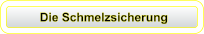 Die Schmelzsicherung