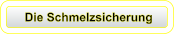 Die Schmelzsicherung
