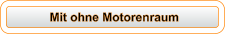 Mit ohne Motorenraum
